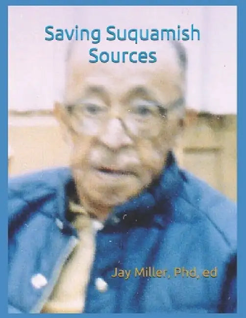 Saving Suquamish Sources by Ed Jay Miller 