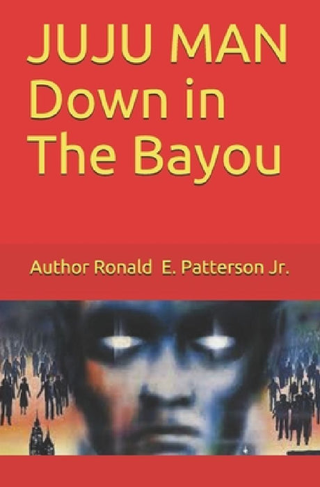 JUJU MAN Down in The Bayou by Yolanda Patterson