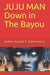 JUJU MAN Down in The Bayou by Yolanda Patterson