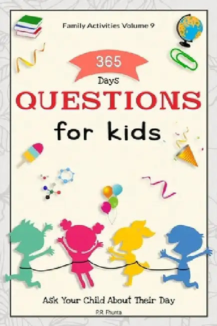 Family Activities Volume 9, 365 Days Questions for Kids: Ask Your Child About Their Day by P. R. Fhunta
