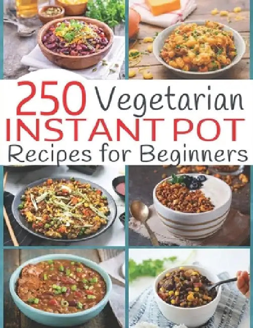 250 Vegetarian Instant Pot Recipes for Beginners by Theo Hernandez