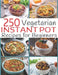 250 Vegetarian Instant Pot Recipes for Beginners by Theo Hernandez