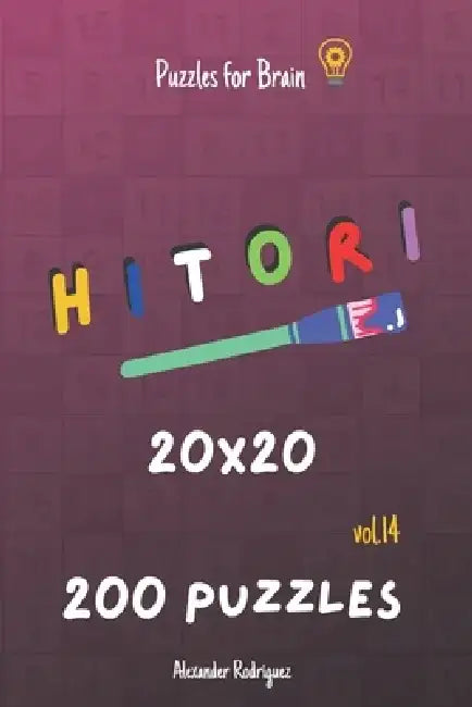 Puzzles for Brain - Hitori 200 Puzzles 20x20 vol. 14 by Alexander Rodriguez