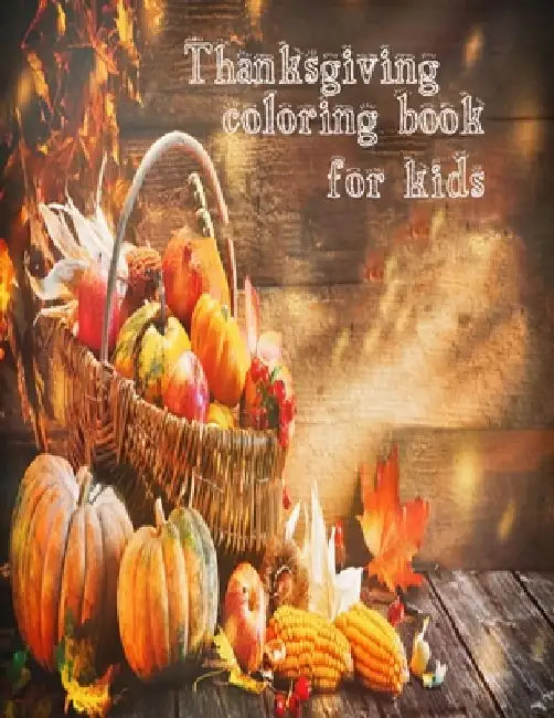 Thanksgiving Coloring Book For Kids: 50 unique thanksgiving designs for toddlers by Braylon Smith