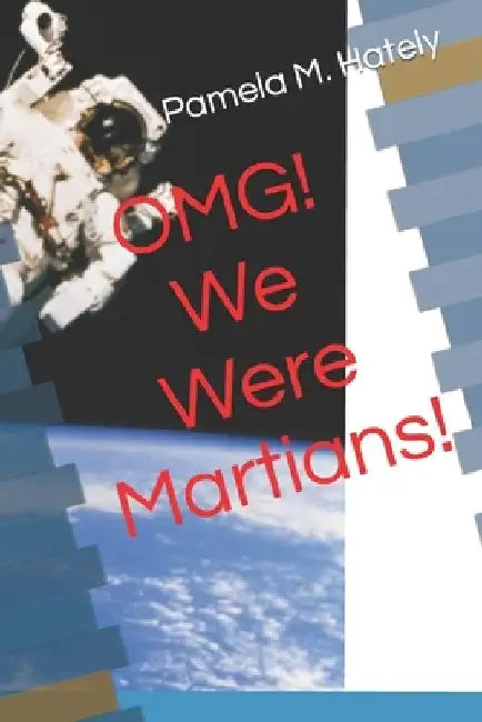 OMG! We Were Martians! by Pamela M. Hately