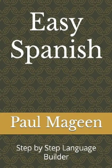 Easy Spanish: Step by Step Language Builder by Paul Mageen