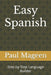Easy Spanish: Step by Step Language Builder by Paul Mageen