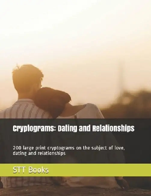 Cryptograms: Dating and Relationships: 200 large print cryptograms on the subject of love, dating and relationships by Stt Books