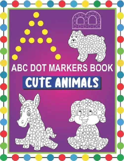 ABC Dot Markers Book Cute Animals: Easy and Fun Learning Dot Markers Alphabet and Cute Animals Coloring Activity BookDo a dot page a dayCute USA Art P by Tamm Dot Press
