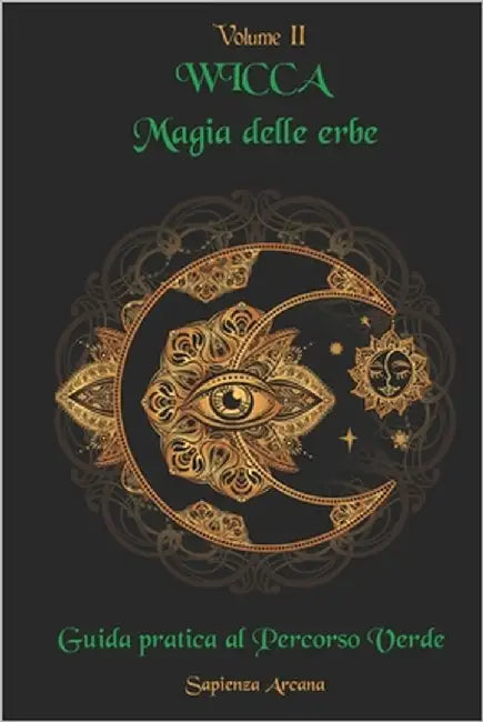 Wicca Magia delle Erbe: Guida pratica al Percorso Verde. by Arcana, Sapienza