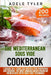 The Mediterranean Sous Vide Cookbook: 2 Books In 1: Over 200 Recipes For Preparing And Cooking The Most Amazing Mediterranean Ingredients With Sous Vi by Adele Tyler