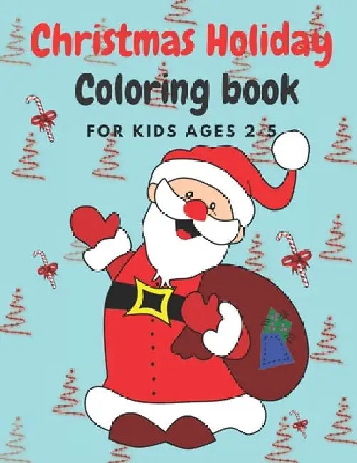 Christmas Holiday Coloring Book Ages 2-5: 50 Christmas Coloring Pages for Toddlers & Preschool Children Christmas 2020 Sweet & Cuddly Gift Idea by Smkids Books
