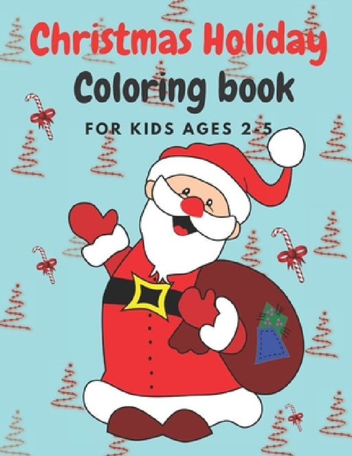 Christmas Holiday Coloring Book Ages 2-5: 50 Christmas Coloring Pages for Toddlers & Preschool Children Christmas 2020 Sweet & Cuddly Gift Idea by Smkids Books