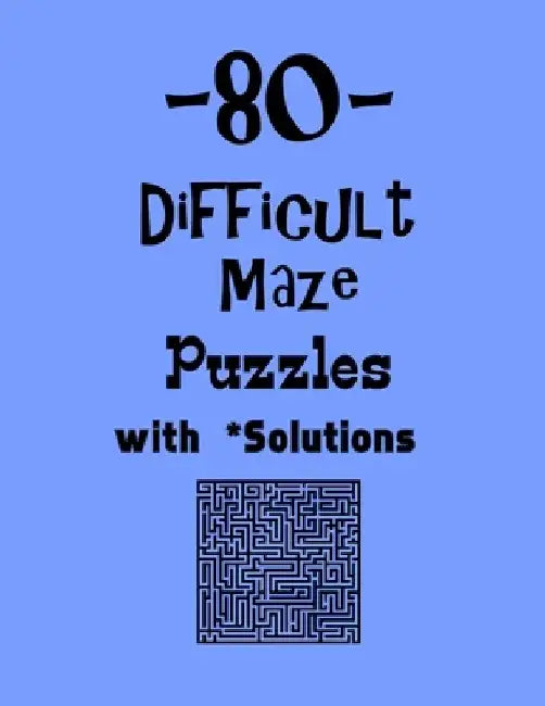 80 Difficult Maze Puzzles with Solutions: maze puzzle books by Depace'