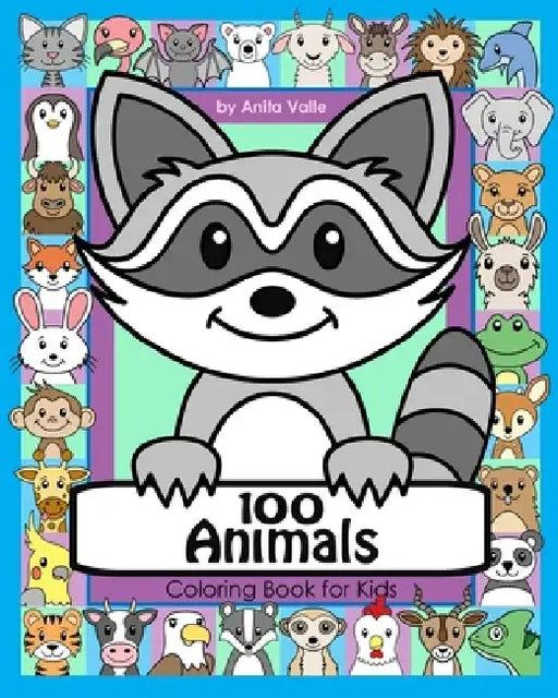 100 Animals Coloring Book for Kids: 100 Cute Animals for Children to Color featuring Mammals, Birds, Fish, Reptiles and More by Anita Valle