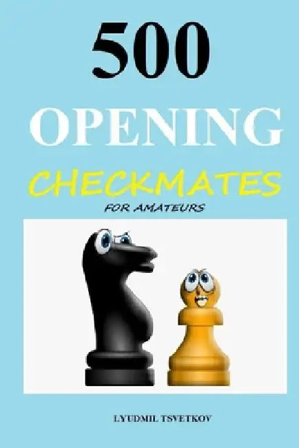 500 Opening Checkmates for Amateurs by Lyudmil Tsvetkov