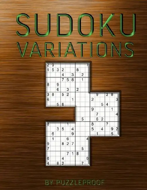 Sudoku Variations: Overlapping Sudoku Variants and Large 12 X 12 and 16 X 16 Sudokus. One Puzzle Per Page. 180 Puzzles. by P. Proof