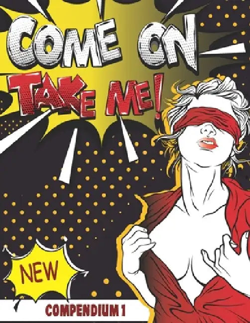 Come On Take Me!: Comic Book Compendium 1 Unique and Funny Gift only for Adults by Casey Noble