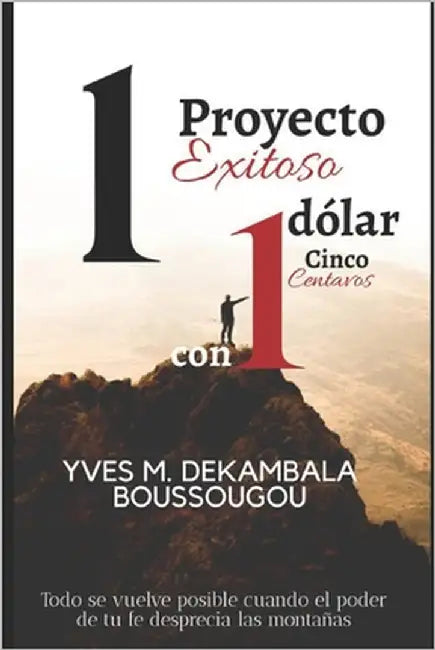 1 Proyecto Exitoso con 1 Dólar Cinco Centavos by Boussougou, Yves M. Dekambala