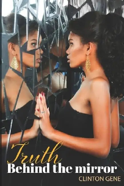 The Truth Behind the Mirror by Clinton Gene