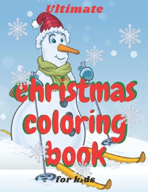 Ultimate Christmas Coloring Book for Kids: age 4-8 Fun books for toddlers kids coloring books 50 Beautiful Pages to Color with Santa Claus, Snowmen & by Smkids Books