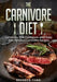 The Carnivore Diet: Carnivore Diet Cookbook with Easy and Delicious Carnivore Recipes by Brendan Fawn