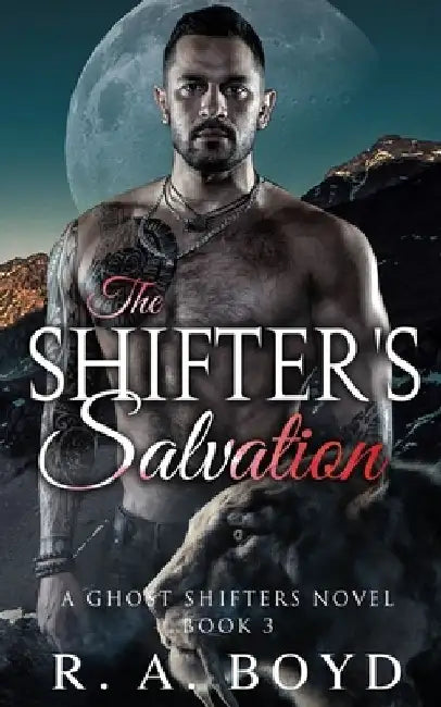 The Shifter's Salvation: A Ghost Shifters Novel by R. a. Boyd