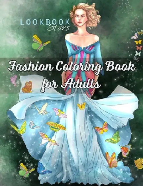 Fashion Coloring Book for Adults: An Adult Coloring Book with Fantasy Fashion Illustrations Featuring Whimsical Creatures, Butterflies, Unicorns and F by Lookbook Stars