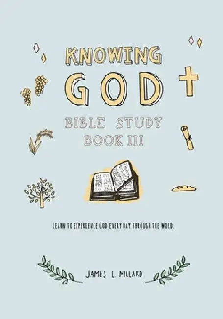 Knowing God Bible Study: Book III by James L. Millard