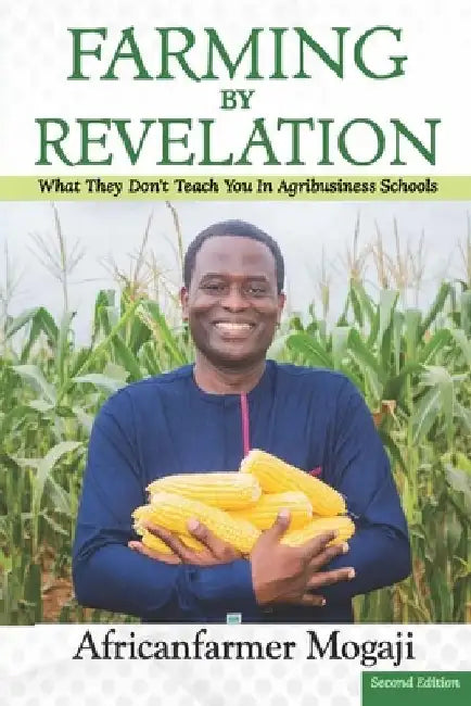 Farming by Revelation: What They Don't Teach You in Agribusiness Schools by Africanfarmer Mogaji