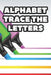 Alphabet Trace The Letters: Children's Handwriting Practice Pages, Traceable Letters, Words And Numbers Workbook by Karen L