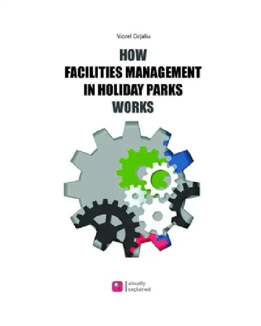 How Facilities Management in Holiday Parks Works: FM applied visually explained by Viorel Cirjaliu