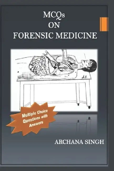 MCQs on Forensic Medicine: Multiple Choice Questions with Answers by Archana Singh