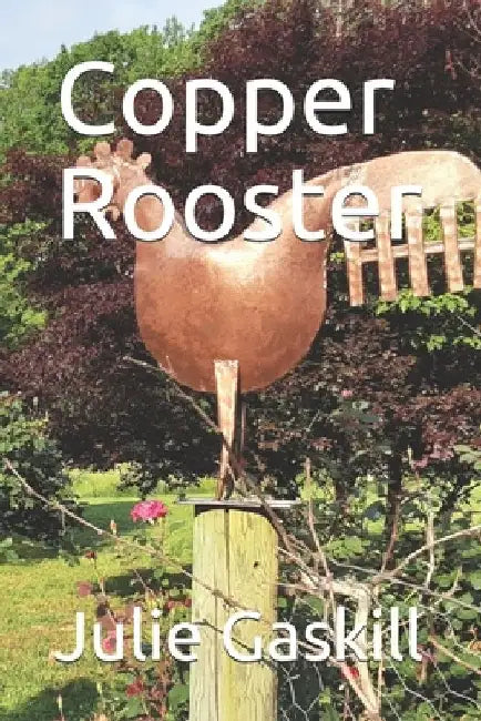 Copper Rooster by Julie Gaskill