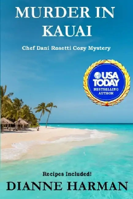 Murder in Kauai: Chef Dani Rosetti Cozy Mysteries by Dianne Harman