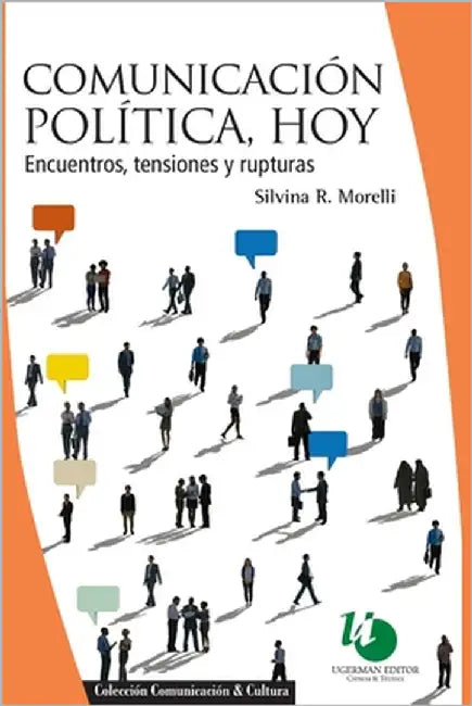 Comunicación política, hoy: encuentros, tensiones y rupturas by Morelli, Silvina R.