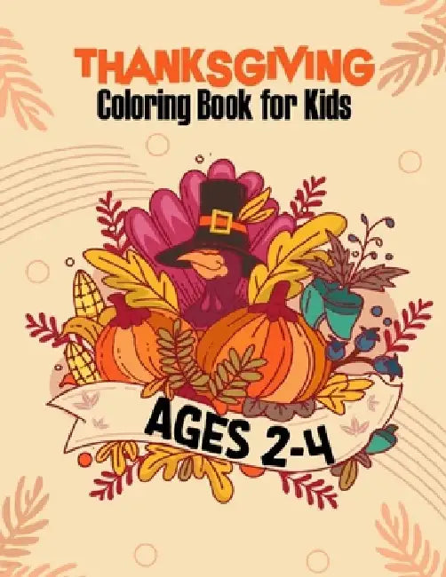 Thanksgiving Coloring Book for Kids Ages 2-4: A Collection of Coloring Pages with Cute Thanksgiving Things Such as Turkey, Feast, Celebrate Harvest, H by Things Coloring