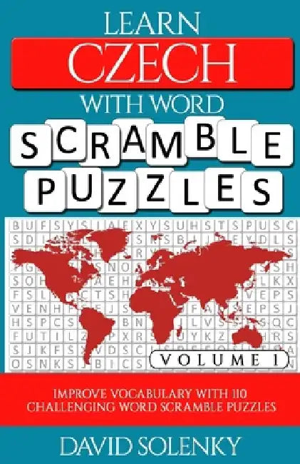 Learn Czech with Word Scramble Puzzles Volume 1: Learn Czech Language Vocabulary with 110 Challenging Bilingual Word Scramble Puzzles by David Solenky