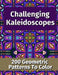 Challenging Kaleidoscopes: 200 Geometric Patterns to Color by Brightview Activity Books