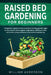 Raised Bed Gardening for Beginners: A Beginner's Guide on How to Build a Thriving Garden Right at Your Home. Grow Organic Vegetables, Delicious Fruits by William Anderson
