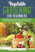 Vegetable Gardening for Beginners: A Comprehensive Guide on How to Plan, Build, and Maintain Your Organic Vegetable Garden Right at Your Backyard Keep by William Anderson
