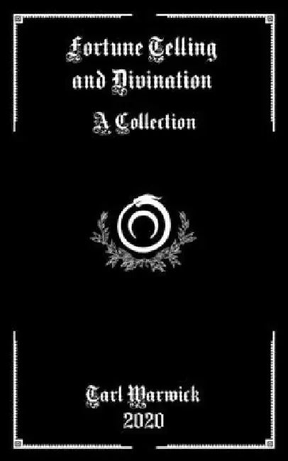 Fortune Telling and Divination: A Collection by Tarl Warwick