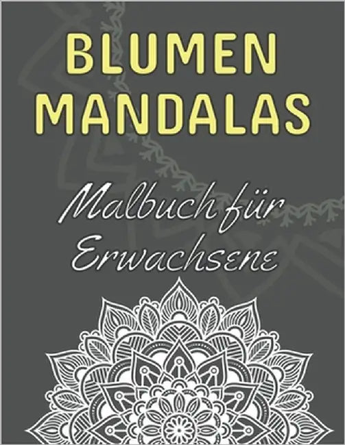 Blumen Mandalas: Malbuch für Erwachsene: 60 magische Mandalas zum Ausmalen - Das ideale Mandala Ausmalbuch zum Stressabbau und zur Ents by G Dabini