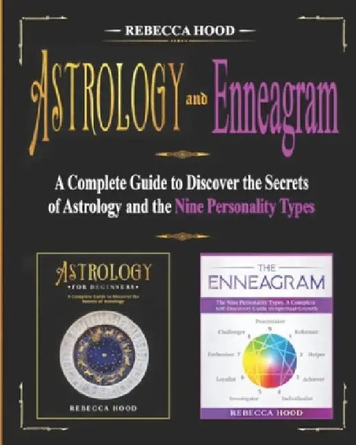 Astrology and Enneagram: A Complete Guide to Discover the Secrets of Astrology and the Nine Personality Types by Rebecca Hood