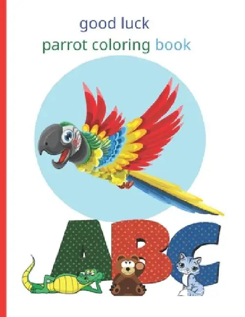 good luck parrot coloring book: Fun with Numbers, Letters, Shapes, Colors, Animals Big activity workbook for kids by DIV Cod
