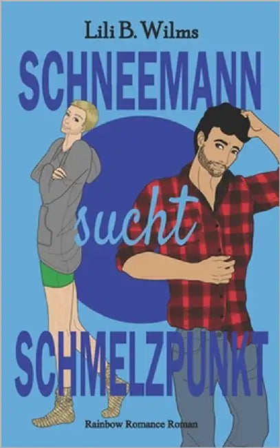 Schneemann sucht Schmelzpunkt: Rainbow Romance Reihe by Wilms, Lili B.