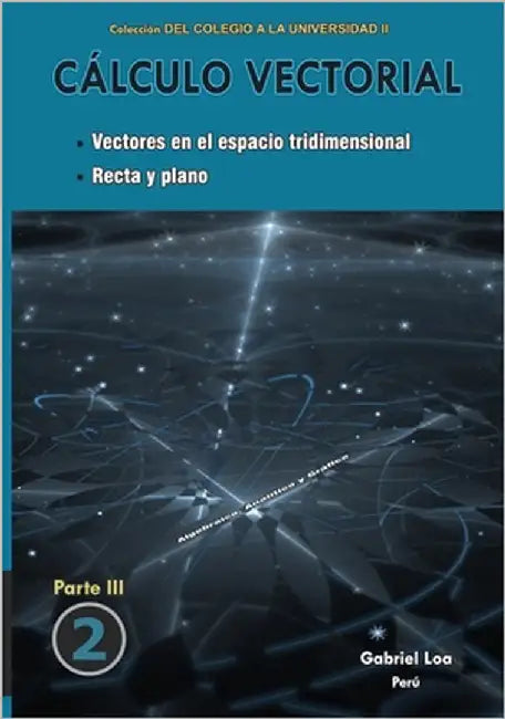 Cálculo vectorial libro 2- parte III: Vectores en el espacio tridimensional. Recta y plano by Loa, Gabriel