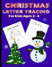 Christmas Letter Tracing: Christmas Themed Letter Tracing and Practice For Preschoolers Ages 3 - 5 by 4ls Works