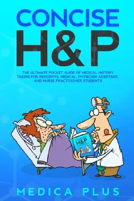 Concise H&P: Pocket Guide for Comprehensive History, Physical Exam & Differential Diagnosis by Medic A. Plus