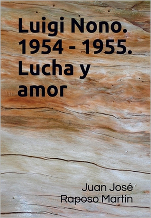 Luigi Nono.1954 - 1955. Lucha y amor by Juan José Raposo Martín